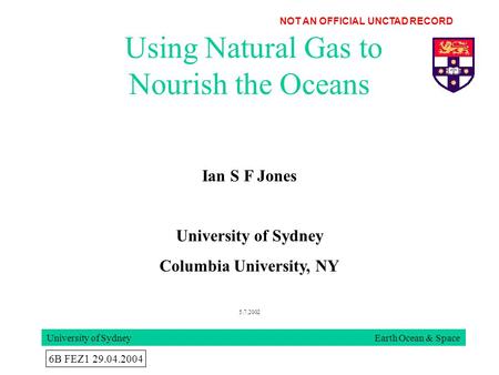 Using Natural Gas to Nourish the Oceans University of Sydney Earth Ocean & Space Ian S F Jones University of Sydney Columbia University, NY 5.7.2002 6B.