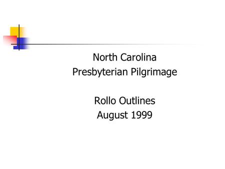 North Carolina Presbyterian Pilgrimage Rollo Outlines August 1999.