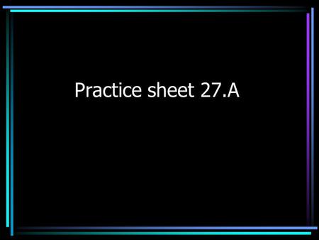 Practice sheet 27.A. 1. BREAD WITH BUTTER, YOU LIKE? Or you could sign, YOUR BREAD, YOU LIKE BUTTER?