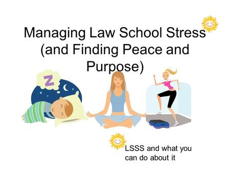 Managing Law School Stress (and Finding Peace and Purpose) LSSS and what you can do about it.