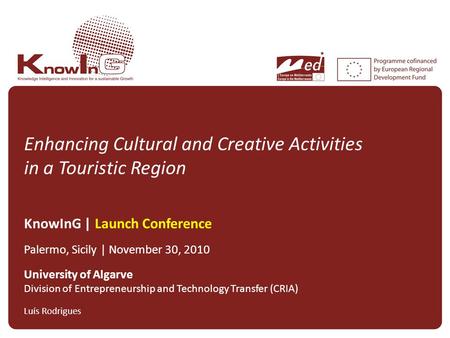Enhancing Cultural and Creative Activities in a Touristic Region KnowInG | Launch Conference Palermo, Sicily | November 30, 2010 University of Algarve.