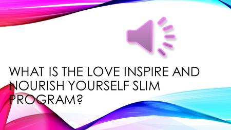 WHAT IS THE LOVE INSPIRE AND NOURISH YOURSELF SLIM PROGRAM?