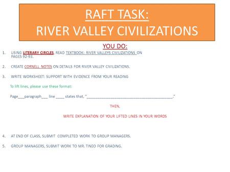 RAFT TASK: RIVER VALLEY CIVILIZATIONS YOU DO: 1.USING LITERARY CIRCLES, READ TEXTBOOK: RIVER VALLEYS CIVILIZATIONS ON PAGES 92-93. 2.CREATE CORNELL NOTES.