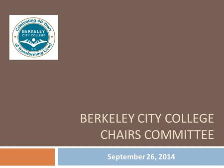BERKELEY CITY COLLEGE CHAIRS COMMITTEE September 26, 2014.