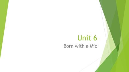 Unit 6 Born with a Mic. Authentic – genuine; real; true Bewilder – to puzzle completely; confuse Canny – smart and careful; watchful of one’s own interests.