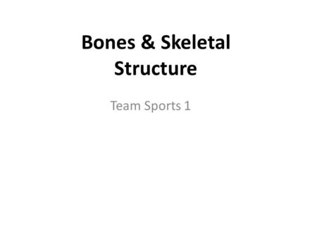 Bones & Skeletal Structure Team Sports 1. Bones & Skeletal Structure Bones are a type of hard endoskeleton found in all vertebrates. Bones give bodies.