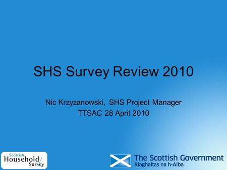 SHS Survey Review 2010 Nic Krzyzanowski, SHS Project Manager TTSAC 28 April 2010.