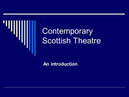 Contemporary Scottish Theatre An introduction. What is meant by CST?  Any post-1900 play which is set in Scotland and/or written by a Scottish playwright.