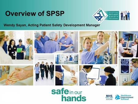 Overview of SPSP Wendy Sayan, Acting Patient Safety Development Manager.