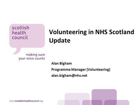 Alan Bigham Programme Manager (Volunteering) Volunteering in NHS Scotland Update.