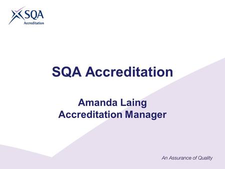 SQA Accreditation Amanda Laing Accreditation Manager.