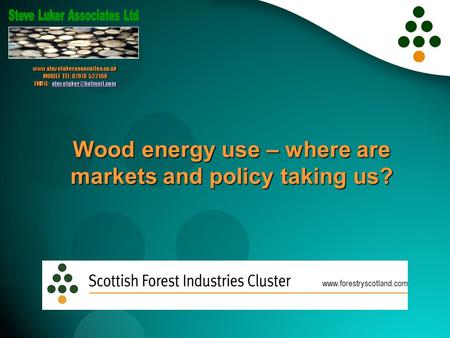Wood energy use – where are markets and policy taking us?  MOBILE TEL: 07970 522160