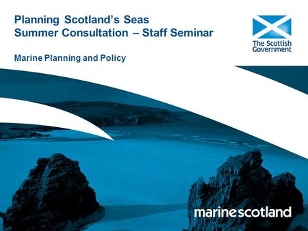 Planning Scotland’s Seas Summer Consultation – Staff Seminar Marine Planning and Policy.