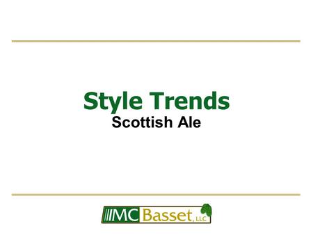 Style Trends Scottish Ale. Style History  Scottish ales are uniquely different from beer produced in England and Ireland, the distinct flavors of this.