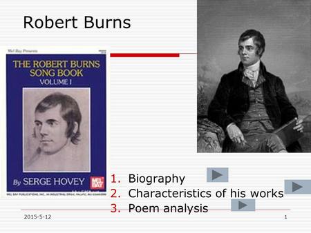 Robert Burns 1.Biography 2.Characteristics of his works 3.Poem analysis 2015-5-121.