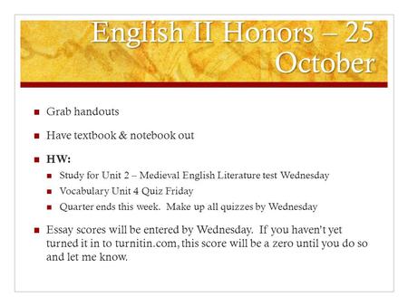 English II Honors – 25 October Grab handouts Have textbook & notebook out HW: Study for Unit 2 – Medieval English Literature test Wednesday Vocabulary.