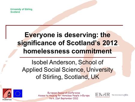 European Research Conference Access to Housing for Homeless People in Europe York, 21st September 2012 Everyone is deserving: the significance of Scotland’s.