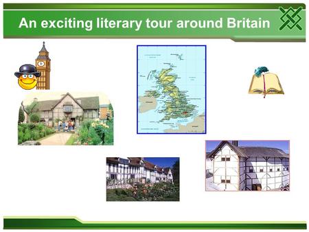 An exciting literary tour аround Britain. William Shakespeare Shakespeare is Britain’s greatest playwright. He was born in Stratford- on-Avon. Shakespeare.