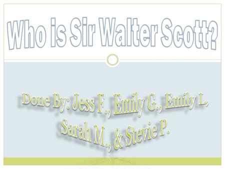 Outline  Timeline of Sir Walter Scott’s Life  Early works  Transition period  Later works.