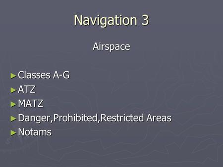 Navigation 3 Airspace Classes A-G ATZ MATZ