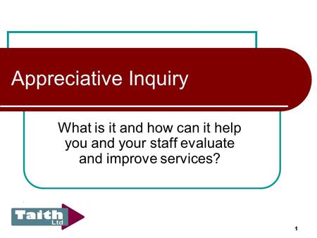 1 Appreciative Inquiry What is it and how can it help you and your staff evaluate and improve services?