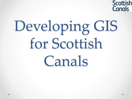Developing GIS for Scottish Canals