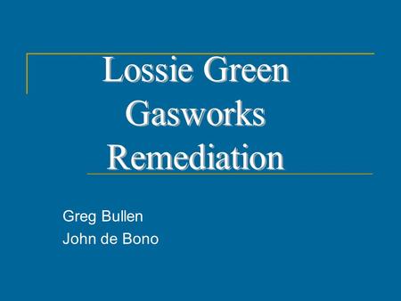 Greg Bullen John de Bono. LOSSIE GREEN GASWORKS FORMER GASWORKS SITE LOSSIE GREEN, ELGIN, SCOTLAND ACTIVE BETWEEN 1830 – 1933 PRODUCED COAL GAS, RESULTING.
