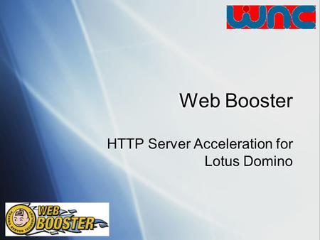 Web Booster HTTP Server Acceleration for Lotus Domino.