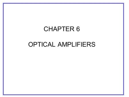 CHAPTER 6 OPTICAL AMPLIFIERS
