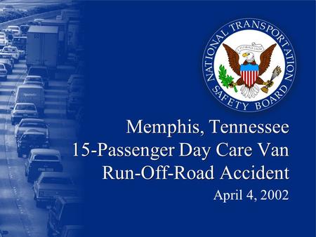 Memphis, Tennessee 15-Passenger Day Care Van Run-Off-Road Accident April 4, 2002.
