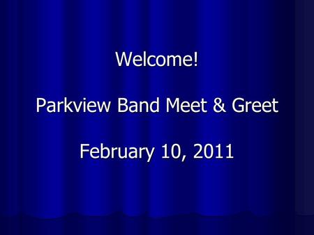 Welcome! Parkview Band Meet & Greet February 10, 2011.