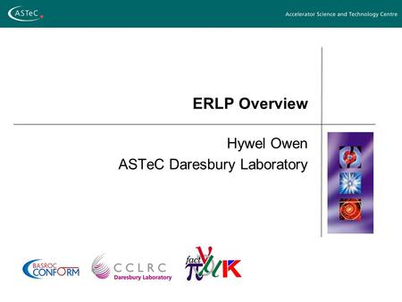 ERLP Overview Hywel Owen ASTeC Daresbury Laboratory.