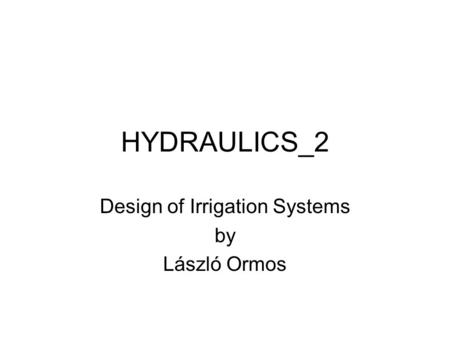 HYDRAULICS_2 Design of Irrigation Systems by László Ormos.