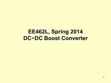 EE462L, Spring 2014 DC−DC Boost Converter