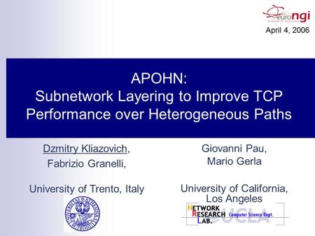 APOHN: Subnetwork Layering to Improve TCP Performance over Heterogeneous Paths April 4, 2006 Dzmitry Kliazovich, Fabrizio Granelli, University of Trento,
