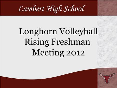 Longhorn Volleyball Rising Freshman Meeting 2012 Lambert High School.