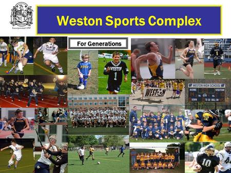 Weston Sports Complex For Generations. Background In 2003 two artificial turf fields with stands, a state of the art synthetic track and a Booster Barn.