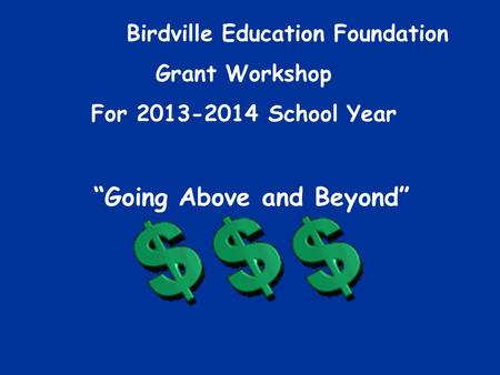 Birdville Education Foundation Grant Workshop For 2013-2014 School Year “Going Above and Beyond”