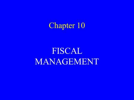 Chapter 10 FISCAL MANAGEMENT. DEALS WITH GOAL SETTING, DESIGNING A BUDGET THAT IS TARGETED TO ACHIEVE THOSE GOALS, THE PROCESS OF BUDGET REVIEW AND APPROVAL,