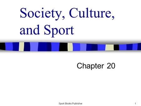 Sport Books Publisher1 Society, Culture, and Sport Chapter 20.