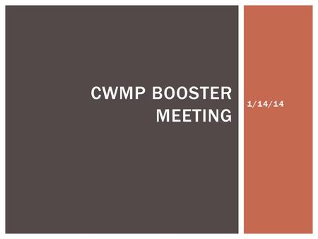 1/14/14 CWMP BOOSTER MEETING.  1/13- 1/16 Exam week  1/17 PDD  1/20 No School  1/21 Second semester begins  1/24 Storm Chaser Ice Cream Party for.