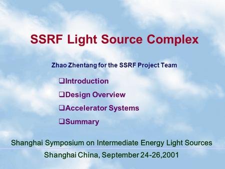 SSRF Light Source Complex Zhao Zhentang for the SSRF Project Team Shanghai Symposium on Intermediate Energy Light Sources Shanghai China, September 24-26,2001.