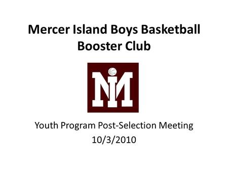Mercer Island Boys Basketball Booster Club Youth Program Post-Selection Meeting 10/3/2010.