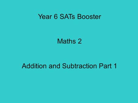 Year 6 SATs Booster Maths 2 Addition and Subtraction Part 1.
