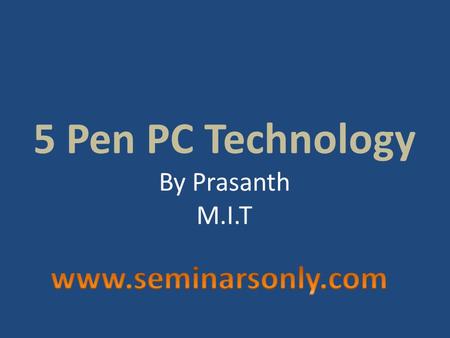 5 Pen PC Technology By Prasanth M.I.T. INTRODUCTION  P-ISM (“Pen-style Personal Networking Gadget Package”), which is nothing but the new discovery,
