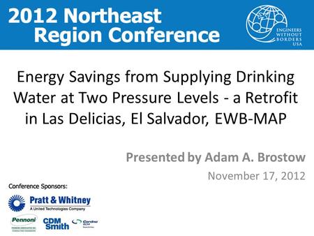 Energy Savings from Supplying Drinking Water at Two Pressure Levels - a Retrofit in Las Delicias, El Salvador, EWB-MAP Presented by Adam A. Brostow November.