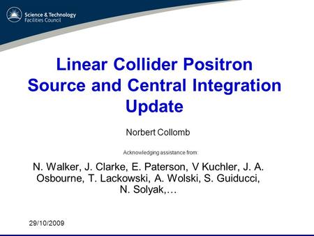 Linear Collider Positron Source and Central Integration Update N. Walker, J. Clarke, E. Paterson, V Kuchler, J. A. Osbourne, T. Lackowski, A. Wolski, S.