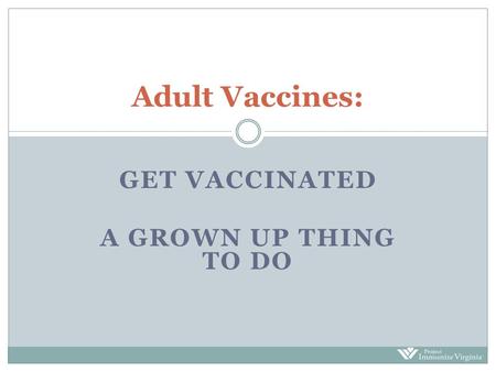 Get vaccinated A Grown Up Thing To Do