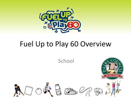 Fuel Up to Play 60 Overview School. Fuel Up with Nutrient Rich Foods Get Up and Play 60 Minutes a Day Healthier Kids What is FUTP60?