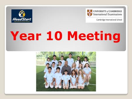 Year 10 Meeting. Why Cambridge IGCSE? 144 Countries, 2600 SchoolsHalf a million studentsWorld’s most popular exam.
